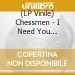 (LP Vinile) Chessmen - I Need You There/Sad (Coloured) (7') cd