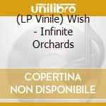 (LP Vinile) Wish - Infinite Orchards vinile