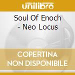 Soul Of Enoch - Neo Locus cd musicale di Soul Of Enoch