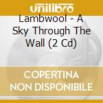 Lambwool - A Sky Through The Wall (2 Cd) cd
