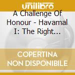 A Challenge Of Honour - Havamal I: The Right Place cd