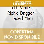 (LP Vinile) Richie Dagger - Jaded Man vinile