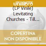 (LP Vinile) Levitating Churches - Till Death Do Us Party lp vinile di Levitating Churches