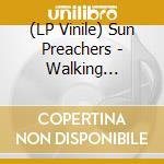 (LP Vinile) Sun Preachers - Walking Towards The Tower (Coloured)