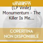 (LP Vinile) Monumentum - The Killer Is Me (Coloured) lp vinile di Monumentum