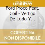 Ford Proco Feat. Coil - Vertigo De Lodo Y Miel