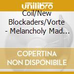 Coil/New Blockaders/Vorte - Melancholy Mad Tenant cd musicale di Coil/New Blockaders/Vorte