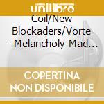 Coil/New Blockaders/Vorte - Melancholy Mad Tenant