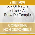 Joy Of Nature (The) - A Roda Do Templo cd musicale di Joy Of Nature
