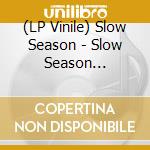 (LP Vinile) Slow Season - Slow Season (Coloured) vinile