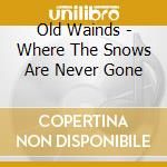 Old Wainds - Where The Snows Are Never Gone cd