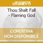 Thou Shalt Fall - Flaming God cd
