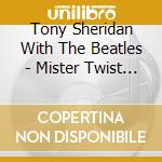 Tony Sheridan With The Beatles - Mister Twist (Mono, Remastered, Limited To 500, Import) (7