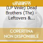 (LP Vinile) Dead Brothers (The) - Leftovers & Rarities lp vinile di Dead Brothers