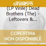 (LP Vinile) Dead Brothers (The) - Leftovers & Rarities vinile
