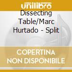 Dissecting Table/Marc Hurtado - Split cd musicale di Dissecting Table/Marc Hurtado