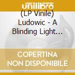 (LP Vinile) Ludowic - A Blinding Light Moment