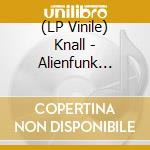 (LP Vinile) Knall - Alienfunk (2Lp/Black) lp vinile di Knall