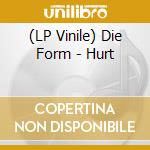 (LP Vinile) Die Form - Hurt lp vinile di Die Form