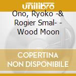 Ono, Ryoko -& Rogier Smal- - Wood Moon cd