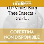 (LP Vinile) Burn Thee Insects - Droid Intelligence