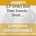 (LP Vinile) Burn Thee Insects - Droid Intelligence vinile