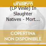 (LP Vinile) In Slaughter Natives - Mort Aux Vaches vinile