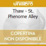 Thaw - St. Phenome Alley cd musicale di Thaw