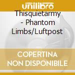 Thisquietarmy - Phantom Limbs/Luftpost cd