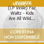 (LP Vinile) Faz Waltz - Kids Are All Wild (7') vinile