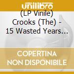 (LP Vinile) Crooks (The) - 15 Wasted Years (7