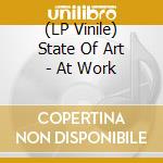 (LP Vinile) State Of Art - At Work lp vinile di State Of Art