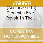 (Audiocassetta) Dementia Five - Revolt In The Fifth Dimension cd