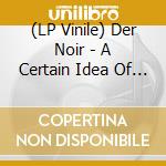 (LP Vinile) Der Noir - A Certain Idea Of Love lp vinile di Der Noir