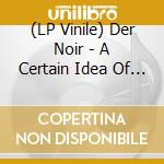 (LP Vinile) Der Noir - A Certain Idea Of Love vinile