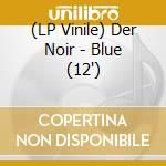 (LP Vinile) Der Noir - Blue (12