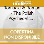 Romuald & Roman - The Polish Psychedelic Trip 1968-1971 cd musicale di Romuald & Roman