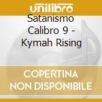 Satanismo Calibro 9 - Kymah Rising cd