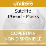 Sutcliffe J?Gend - Masks cd