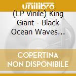(LP Vinile) King Giant - Black Ocean Waves (Black) vinile