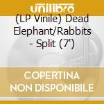 (LP Vinile) Dead Elephant/Rabbits - Split (7