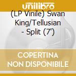 (LP Vinile) Swan King/Tellusian - Split (7') vinile