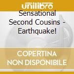 Sensational Second Cousins - Earthquake! cd