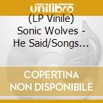 (LP Vinile) Sonic Wolves - He Said/Songs For The Earthbound (7')