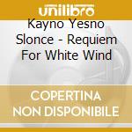 Kayno Yesno Slonce - Requiem For White Wind cd