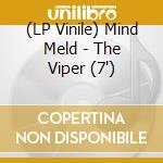 (LP Vinile) Mind Meld - The Viper (7') vinile