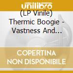 (LP Vinile) Thermic Boogie - Vastness And Matter (Black/Gold) lp vinile di Thermic Boogie