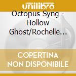Octopus Syng - Hollow Ghost/Rochelle Salt cd musicale di Octopus Syng