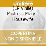 (LP Vinile) Mistress Mary - Housewife vinile