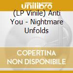 (LP Vinile) Anti You - Nightmare Unfolds cd